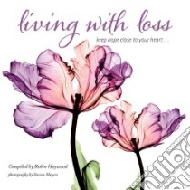 Living With Loss libro in lingua di Haywood Robin (COM), Meyers Steven (PHT)