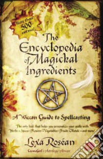 The Encyclopedia of Magickal Ingredients libro in lingua di Rosean Lexa, Urrutia Enrique (PHT)