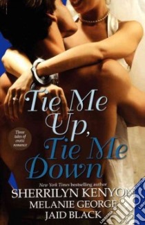 Tie Me Up, Tie Me Down libro in lingua di Kenyon Sherrilyn (EDT), George Melanie (EDT), Black Jaid (EDT)