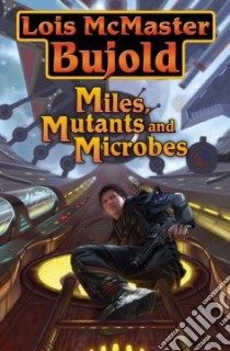 Miles, Mutants and Microbes libro in lingua di Bujold Lois McMaster