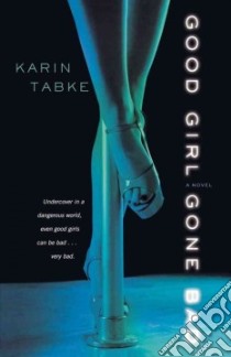 Good Girl Gone Bad libro in lingua di Tabke Karin