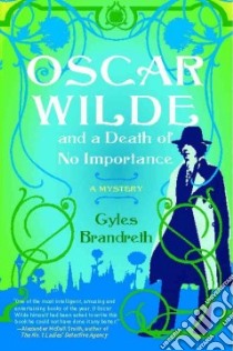 Oscar Wilde and a Death of No Importance libro in lingua di Brandreth Gyles