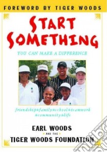 Start Something libro in lingua di Woods Earl, Tiger Woods Foundation, Wenk Shari Lesser