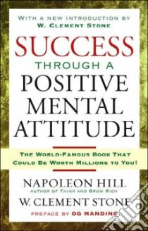 Success Through a Positive Mental Attitude libro in lingua di Hill Napoleon, Stone W. Clement