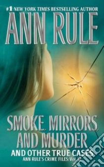 Smoke, Mirrors and Murder and Other True Cases libro in lingua di Rule Ann