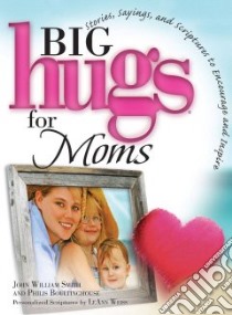 Big Hugs for Moms libro in lingua di Smith John William, Boultinghouse Philis