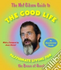 The Mel Gibson Guide to the Good Life libro in lingua di Morton Andrew