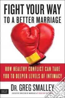 Fight Your Way to a Better Marriage libro in lingua di Smalley Greg Dr.