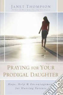 Praying for Your Prodigal Daughter libro in lingua di Thompson Janet