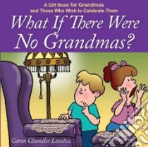 What If There Were No Grandmas? libro in lingua di Loveless Caron Chandler, Hill Dennis (ILT)