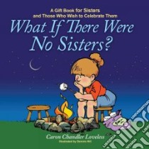 What If There Were No Sisters? libro in lingua di Loveless Caron Chandler, Hill Dennis (ILT)