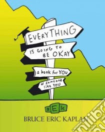 Everything Is Going to Be Okay libro in lingua di Kaplan Bruce Eric