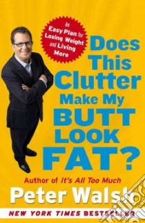 Does This Clutter Make My Butt Look Fat? libro in lingua di Walsh Peter