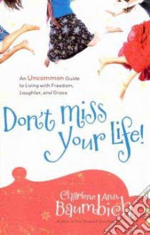 Don't Miss Your Life! libro in lingua di Baumbich Charlene Ann