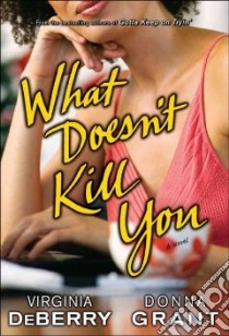 What Doesn't Kill You libro in lingua di Deberry Virginia, Grant Donna