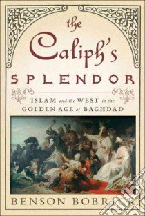The Caliph's Splendor libro in lingua di Bobrick Benson