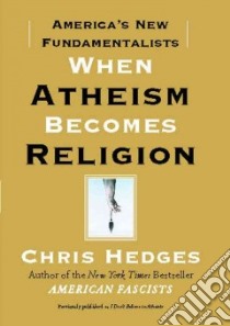 When Atheism Becomes Religion libro in lingua di Hedges Chris