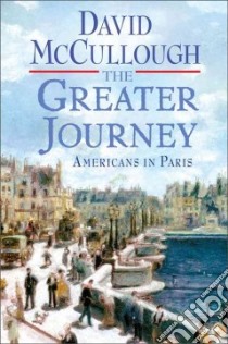 The Greater Journey libro in lingua di McCullough David
