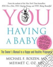 You: Having a Baby libro in lingua di Roizen Michael F. M.D., Oz Mehmet M.D., Spiker Ted (CON), Wynett Craig (CON), Oz Lisa (CON)