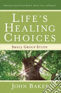 Life's Healing Choices Small Group Study libro in lingua di Baker John