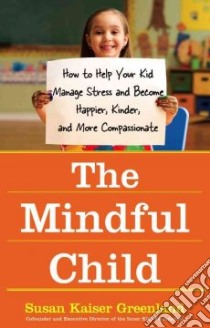 The Mindful Child libro in lingua di Greenland Susan Kaiser