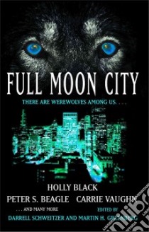 Full Moon City libro in lingua di Black Holly, Beagle Peter S., Vaughn Carrie, Schweitzer Darrell (EDT), Greenberg Martin Harry (EDT)