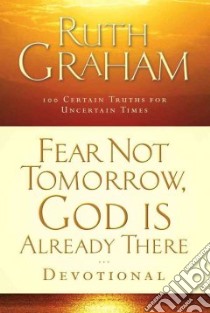 Fear Not Tomorrow, God Is Already There Devotional libro in lingua di Graham Ruth
