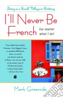 I'll Never Be French No Matter What I Do libro in lingua di Greenside Mark