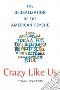 Crazy Like Us libro in lingua di Watters Ethan