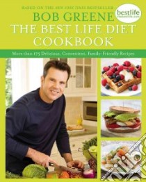 The Best Life Diet Cookbook libro in lingua di Greene Bob, Johnson Erik (PHT), Richardson Alan (PHT)