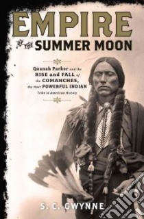 Empire of the Summer Moon libro in lingua di Gwynne S. C.