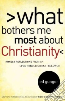 What Bothers Me Most About Christianity libro in lingua di Gungor Ed