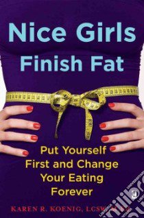 Nice Girls Finish Fat libro in lingua di Koenig Karen R.