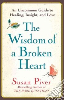 The Wisdom of a Broken Heart libro in lingua di Piver Susan