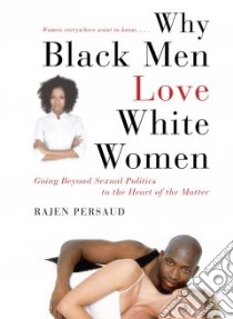 Why Black Men Love White Women libro in lingua di Persaud Rajen