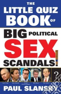 The Little Quiz Book of Big Political Sex Scandals libro in lingua di Slansky Paul