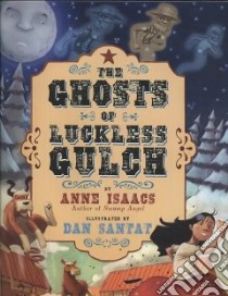 The Ghosts of Luckless Gulch libro in lingua di Isaacs Anne, Santat Dan (ILT)