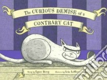 The Curious Demise of a Contrary Cat libro in lingua di Berry Lynne, Lamarca Luke (ILT)