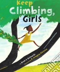 Keep Climbing, Girls libro in lingua di Richards Beah E., Christie R. Gregory (ILT), Hamilton Lisagay, Christie R. Gregory