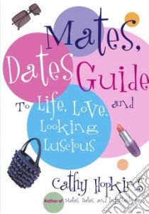 Mates, Dates Guide To Life, Love, And Looking Luscious libro in lingua di Hopkins Cathy