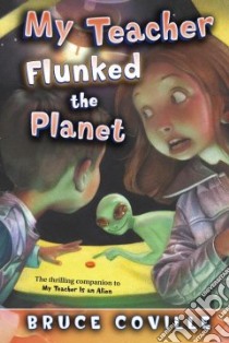 My Teacher Flunked The Planet libro in lingua di Coville Bruce, Pierard John (ILT)