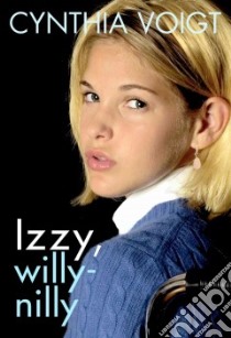 Izzy, Willy-nilly libro in lingua di Voigt Cynthia