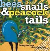 Bees, Snails, & Peacock Tails libro in lingua di Franco Betsy, Jenkins Steve (ILT)