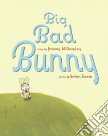 Big Bad Bunny libro in lingua di Billingsley Franny, Karas G. Brian (ILT)