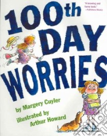 100th Day Worries libro in lingua di Cuyler Margery, Howard Arthur (ILT)