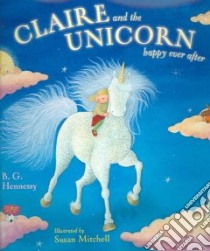Claire And the Unicorn libro in lingua di Hennessy B. G., Mitchell Susan (ILT)