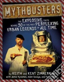Mythbusters libro in lingua di Zimmerman Keith, Zimmerman Kent, Hyneman Jamie, Savage Adam, Rees Peter