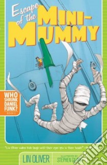 Escape of the Mini Mummy libro in lingua di Oliver Lin, Gilpin Stephen (ILT)