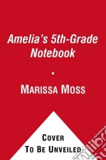 Amelia's 5th-Grade Notebook libro in lingua di Moss Marissa, Moss Marissa (ILT)