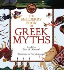 The McElderry Book of Greek Myths libro in lingua di Kimmel Eric A. (RTL), Montserrat Pep (ILT)